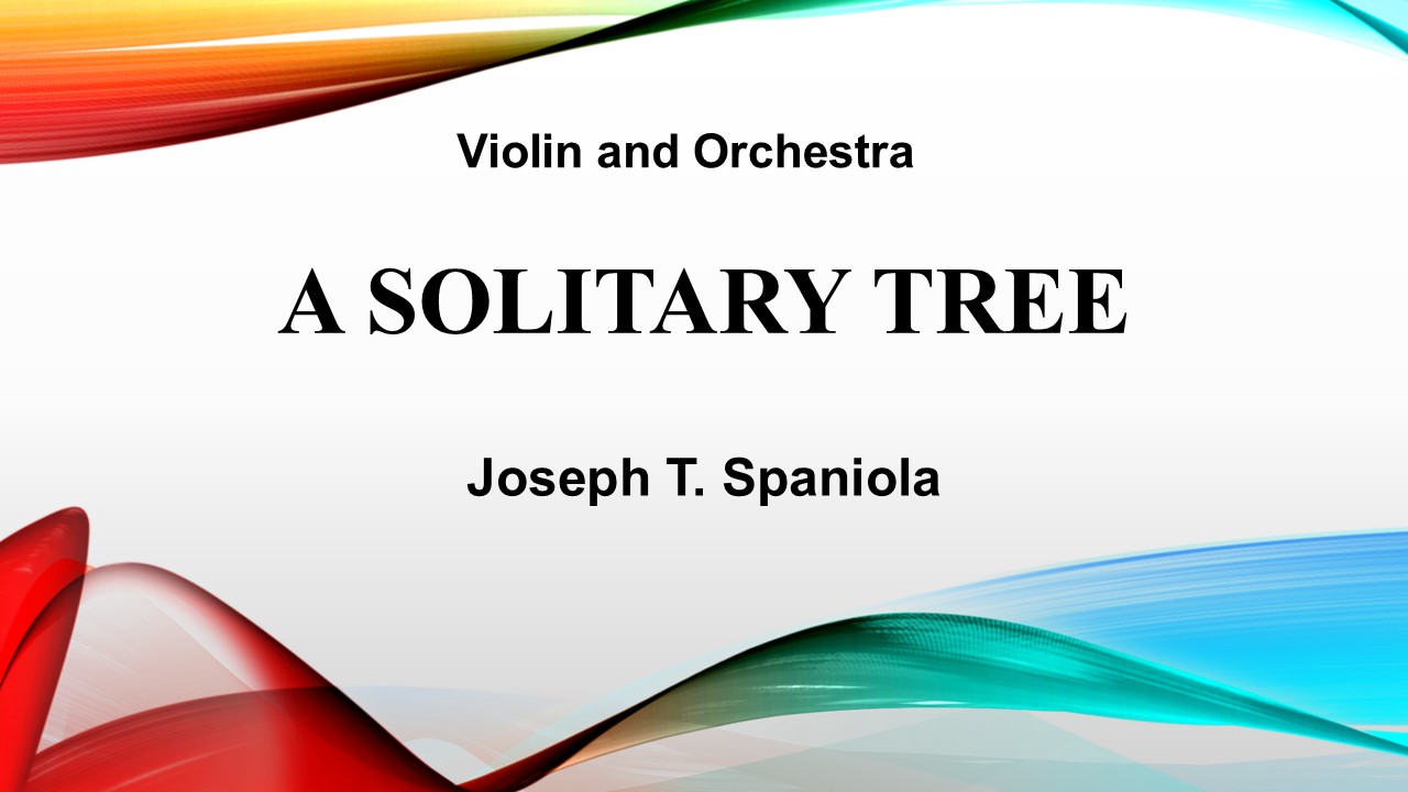 A Solitary Tree (Violin and Orchestra) Joseph T. Spaniola